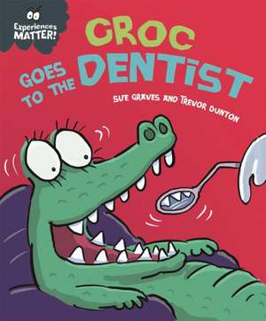 Experiences Matter: Croc Goes to the Dentist de Sue Graves