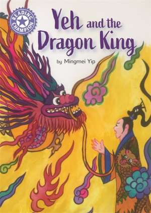 Reading Champion: Yeh and the Dragon King de Mingmei Yip