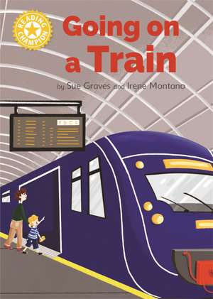 Reading Champion: Going on a Train: Independent Reading Yellow 3 Non-fiction de Sue Graves