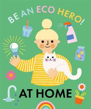 Be an Eco Hero!: At Home de Florence Urquhart