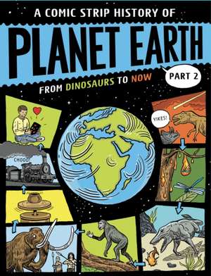 A Comic Strip History of Planet Earth: Part 2 From Dinosaurs to Now de Anna Claybourne