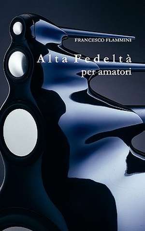 Alta Fedeltà per amatori de Francesco Flammini