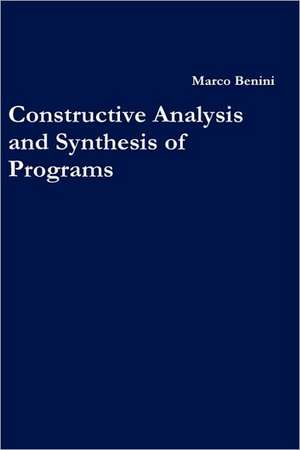 Constructive Analysis and Synthesis of Programs de Marco Benini