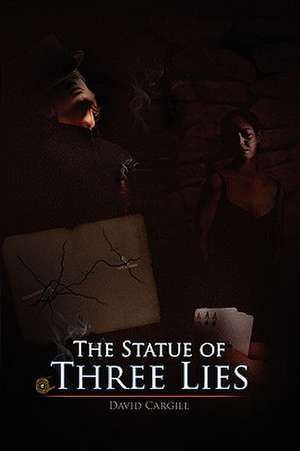 The Statue of Three Lies de David Cargill