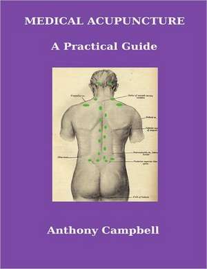 Medical Acupuncture: A Practical Guide de Anthony Campbell