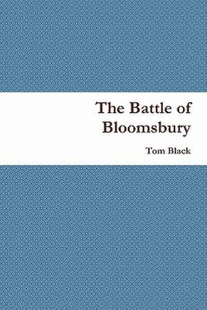 The Battle of Bloomsbury de Tom Black