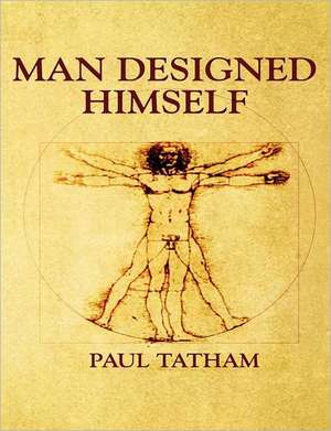 Man Designed Himself de Paul Tatham