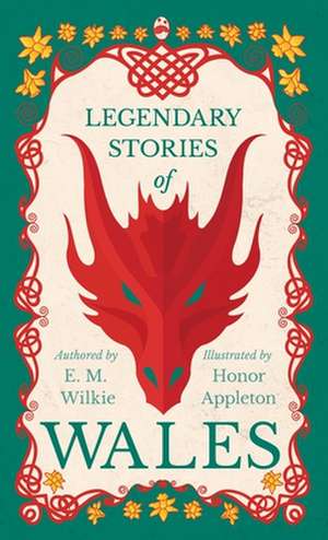 Legendary Stories of Wales - Illustrated by Honor Appleton de E. M. Wilkie