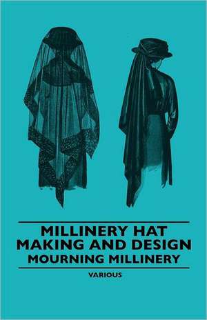 Millinery Hat Making and Design - Mourning Millinery de Various