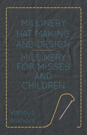 Millinery Hat Making and Design - Millinery for Misses and Children de Various