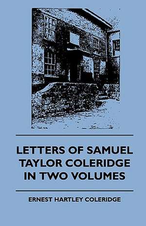 Letters of Samuel Taylor Coleridge in Two Volumes de Samuel Taylor Coleridge