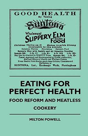 Eating For Perfect Health - Food Reform And Meatless Cookery de Milton Powell