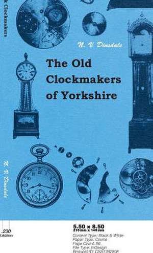 The Old Clockmakers of Yorkshire de N. V. Dinsdale