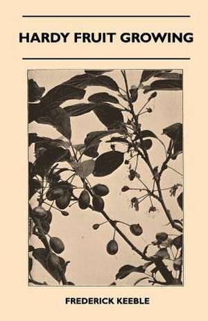 Hardy Fruit Growing de Frederick Keeble