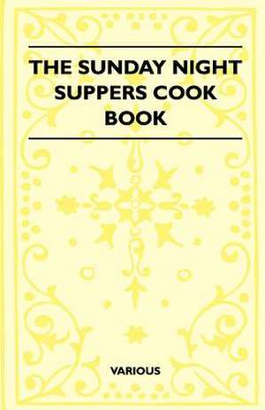 The Sunday Night Suppers Cook Book de Various