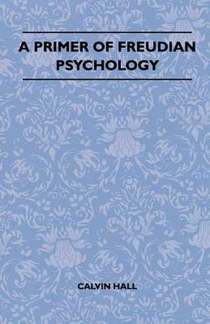 A Primer Of Freudian Psychology de Calvin Hall