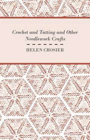 Crochet And Tatting And Other Needlework Crafts de Helen Crosier