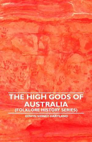 The High Gods of Australia (Folklore History Series) de Edwin Sidney Hartland