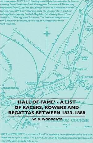 Hall of Fame' - A List of Racers, Rowers and Regattas Between 1833-1888 de W. B. Woodgate