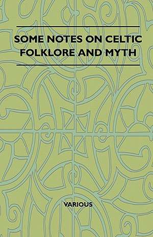 Some Notes on Celtic Folklore and Myth de Various