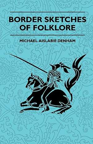 Border Sketches of Folklore de Michael Aislabie Denham