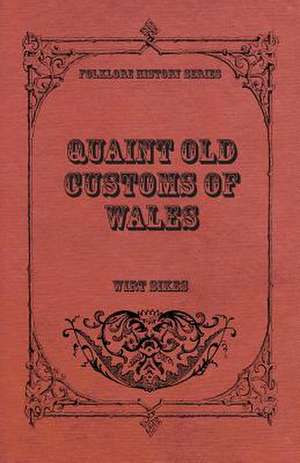 Quaint Old Customs of Wales (Folklore History Series) de Wirt Sikes