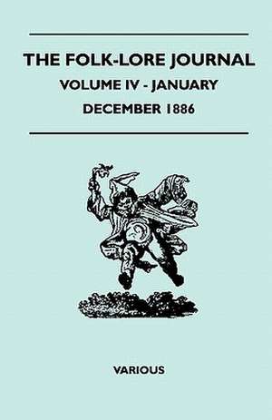 The Folk-Lore Journal - Volume IV - January-December 1886Various