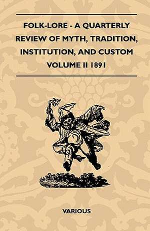 Folk-Lore - A Quarterly Review of Myth, Tradition, Institution, and Custom - Volume II 1891 de Various