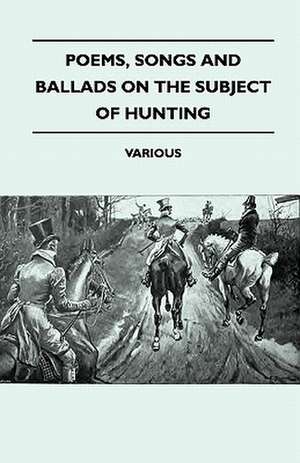 Poems, Songs and Ballads on the Subject of Hunting de Various