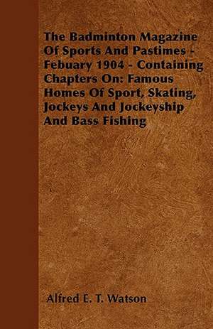 The Badminton Magazine of Sports and Pastimes - February 1904 - Containing Chapters On de Alfred E. T. Watson