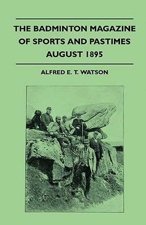 The Badminton Magazine Of Sports And Pastimes - August 1895 - Containing Chapters On de Alfred E. T. Watson