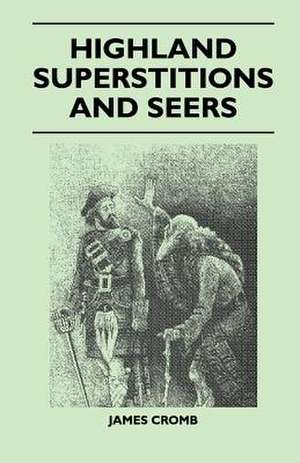 Highland Superstitions and Seers (Folklore History Series) de James Cromb