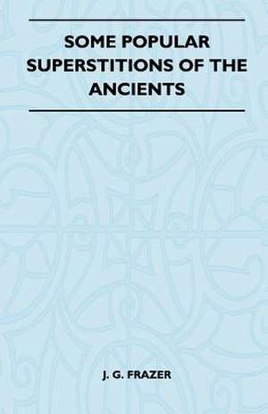 Some Popular Superstitions of the Ancients (Folklore History Series) de J. G. Frazer