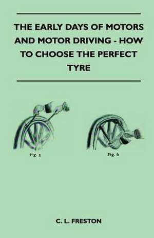 The Early Days Of Motors And Motor Driving - How To Choose The Perfect Tyre de C. L. Freston