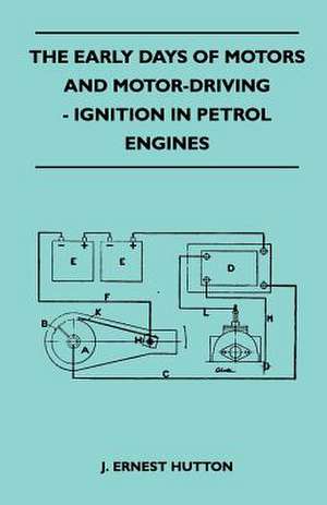 The Early Days Of Motors And Motor-Driving - Ignition In Petrol Engines de J. Ernest Hutton