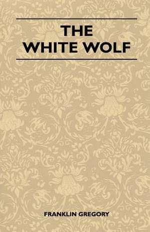 The White Wolf de Franklin Gregory