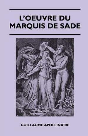 L'Oeuvre Du Marquis De Sade de Guillaume Apollinaire