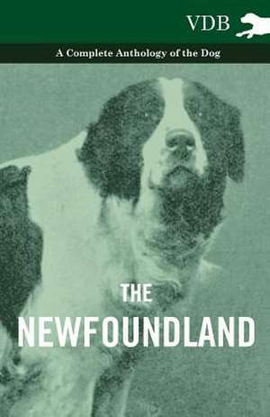 The Newfoundland - A Complete Anthology of the Dog de various