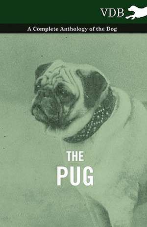 The Pug - A Complete Anthology of the Dog de various