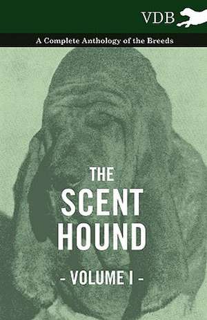 The Scent Hound Vol. I. - A Complete Anthology of the Breeds de various