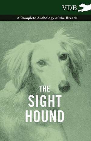 The Sight Hound - A Complete Anthology of the Breeds de various