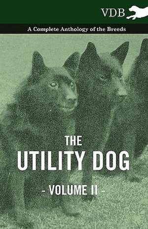 The Utility Dog Vol. II. - A Complete Anthology of the Breeds de various