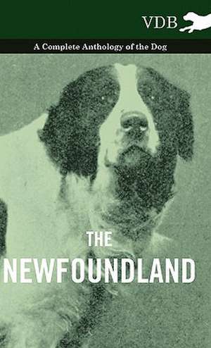 The Newfoundland - A Complete Anthology of the Dog de various