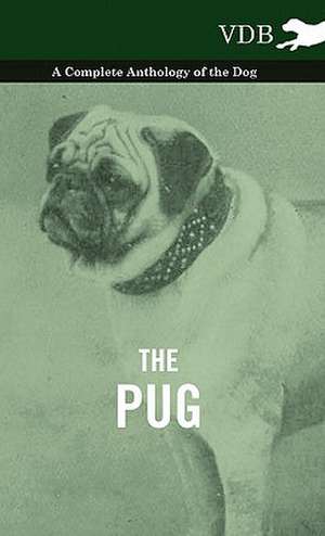 The Pug - A Complete Anthology of the Dog de various