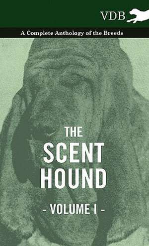 The Scent Hound Vol. I. - A Complete Anthology of the Breeds de various