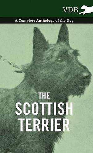 The Scottish Terrier - A Complete Anthology of the Dog de various