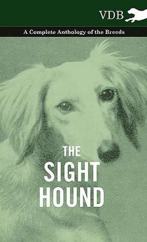 The Sight Hound - A Complete Anthology of the Breeds de various