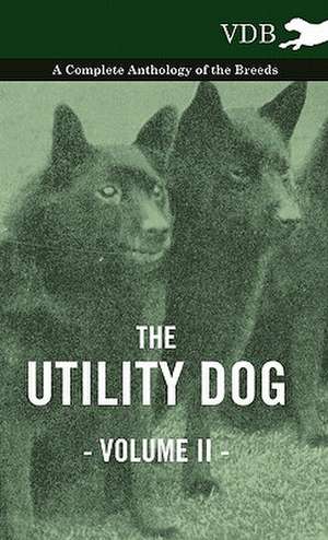 The Utility Dog Vol. II. - A Complete Anthology of the Breeds de various