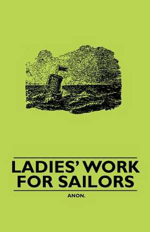 Ladies' Work for Sailors de Anon.