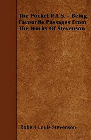 The Pocket R.L.S. - Being Favourite Passages From The Works Of Stevenson de Robert Louis Stevenson